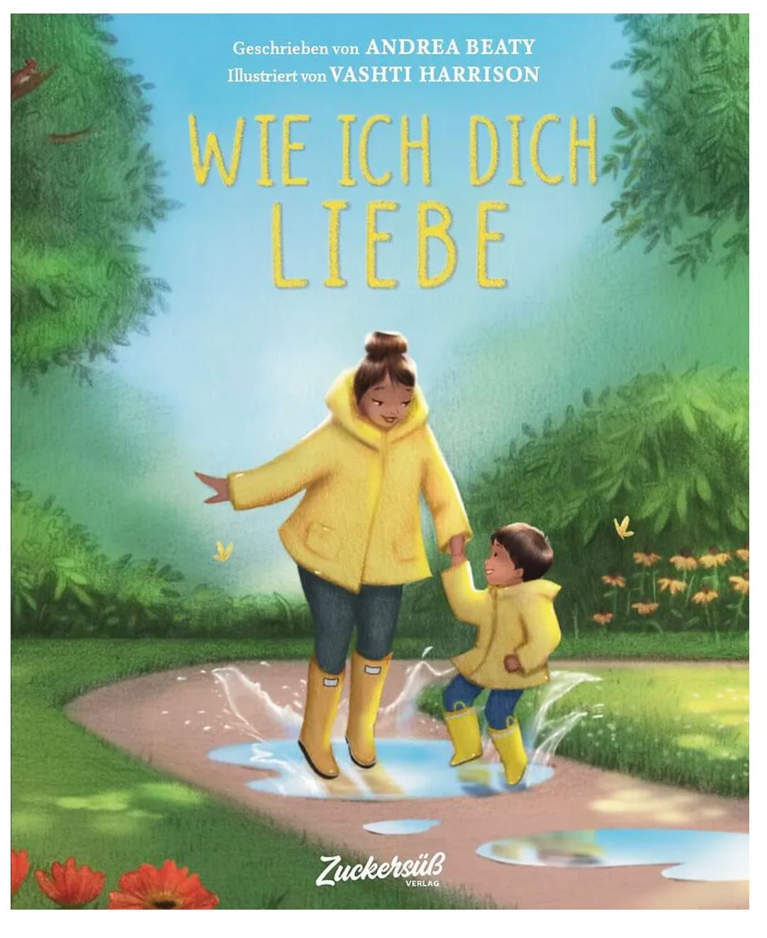 Cover des Buches „Wie Ich Dich Liebe“ von Andrea Beaty, illustriert von Vashti Harrison, zeigt einen Erwachsenen und ein Kind in gelben Regenmänteln und Stiefeln, die fröhlich in einer Pfütze auf einem von grünem Laub und Blumen umgebenen Weg planschen. Ein perfektes „Wie ich dich liebe“ von Nila Kids oder als Geburtstagsgeschenk für Junge.